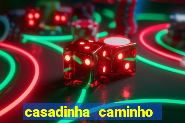 casadinha caminho da sorte